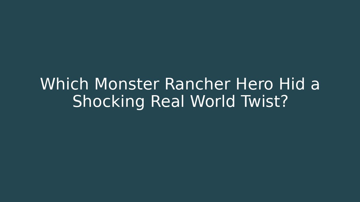 Which Monster Rancher Hero Hid a Shocking Real World Twist?