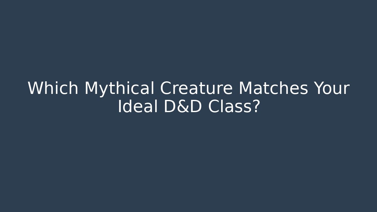 Which Mythical Creature Matches Your Ideal D&D Class?