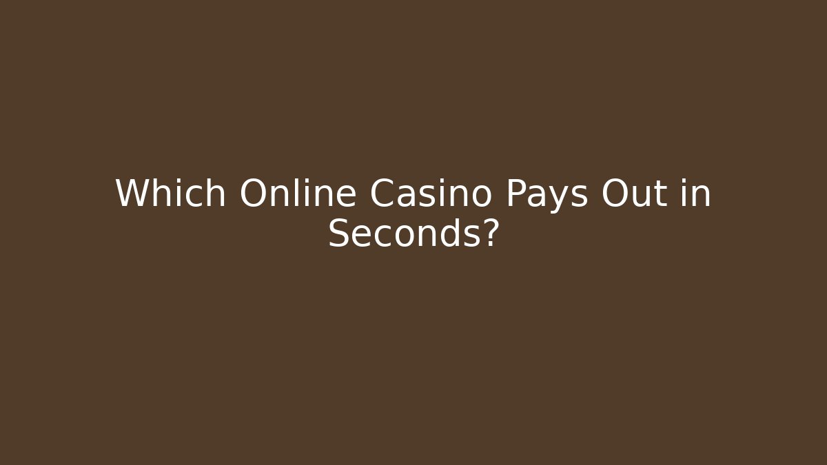 Which Online Casino Pays Out in Seconds?