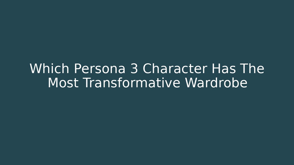 Which Persona 3 Character Has The Most Transformative Wardrobe
