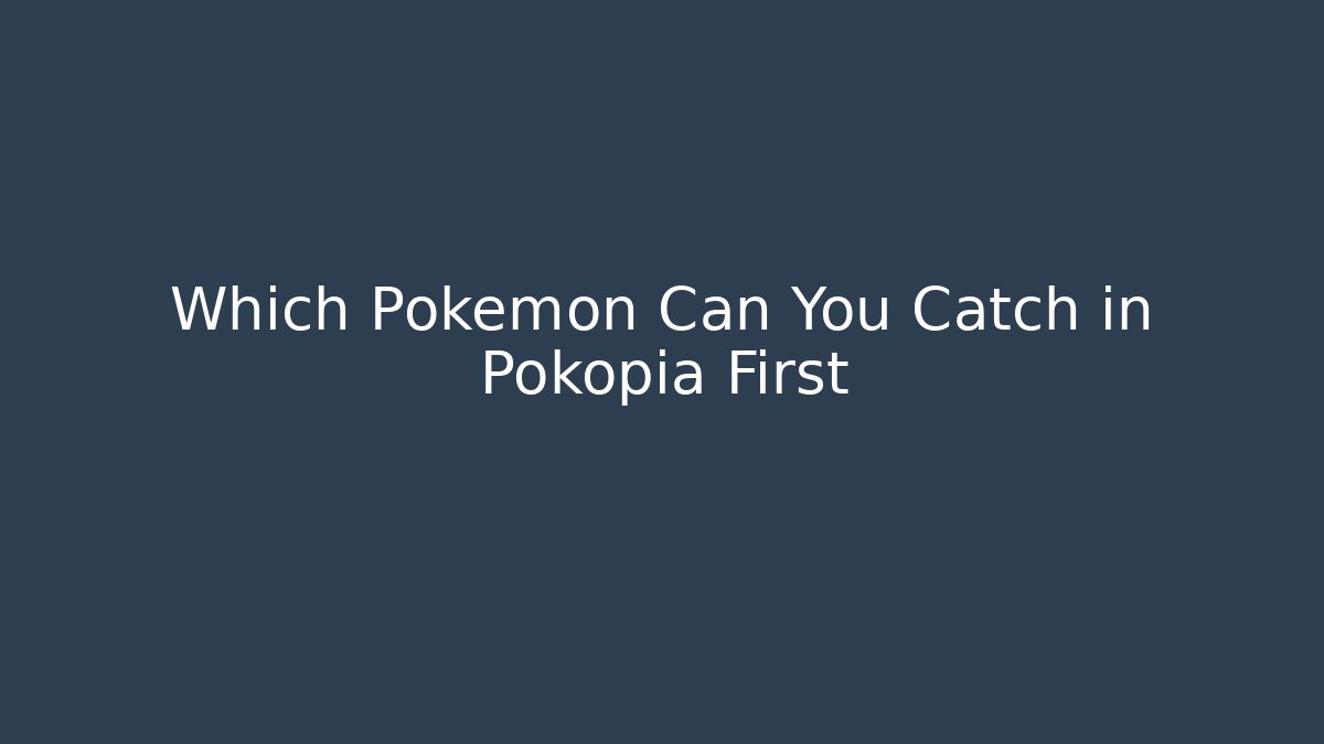 Which Pokémon Can You Catch in Pokopia First