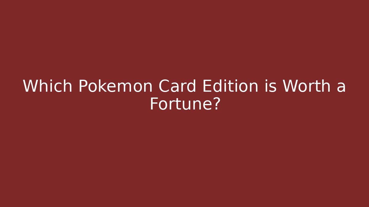 Which Pokémon Card Edition is Worth a Fortune? - Método de Aprovação