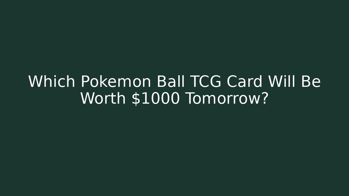 Which Pokemon Ball TCG Card Will Be Worth $1000 Tomorrow? - Método de Aprovação