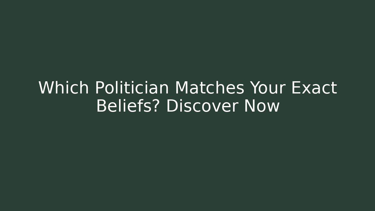 Which Politician Matches Your Exact Beliefs? Discover Now