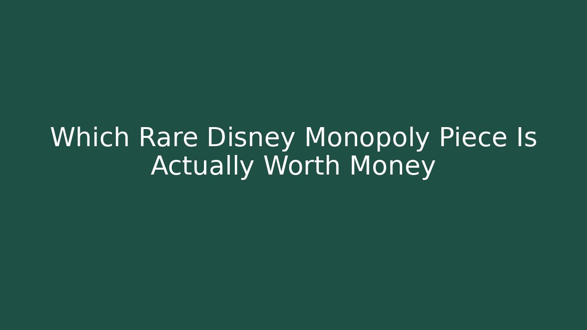 Which Rare Disney Monopoly Piece Is Actually Worth Money