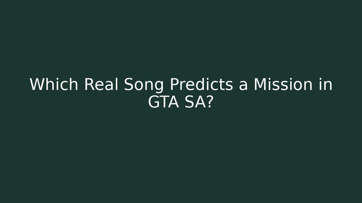 Which Real Song Predicts a Mission in GTA SA?