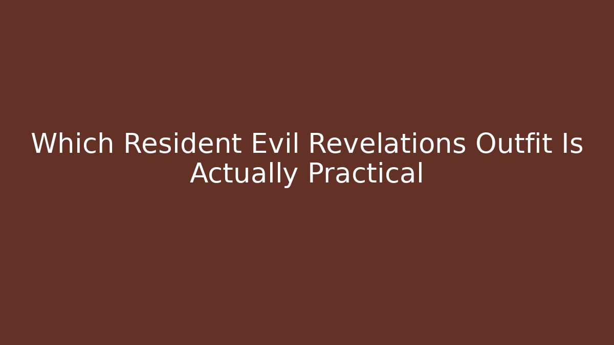 Which Resident Evil Revelations Outfit Is Actually Practical
