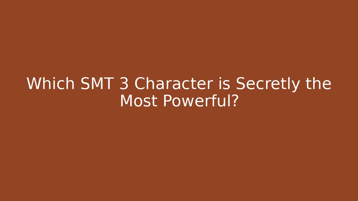 Which SMT 3 Character is Secretly the Most Powerful?