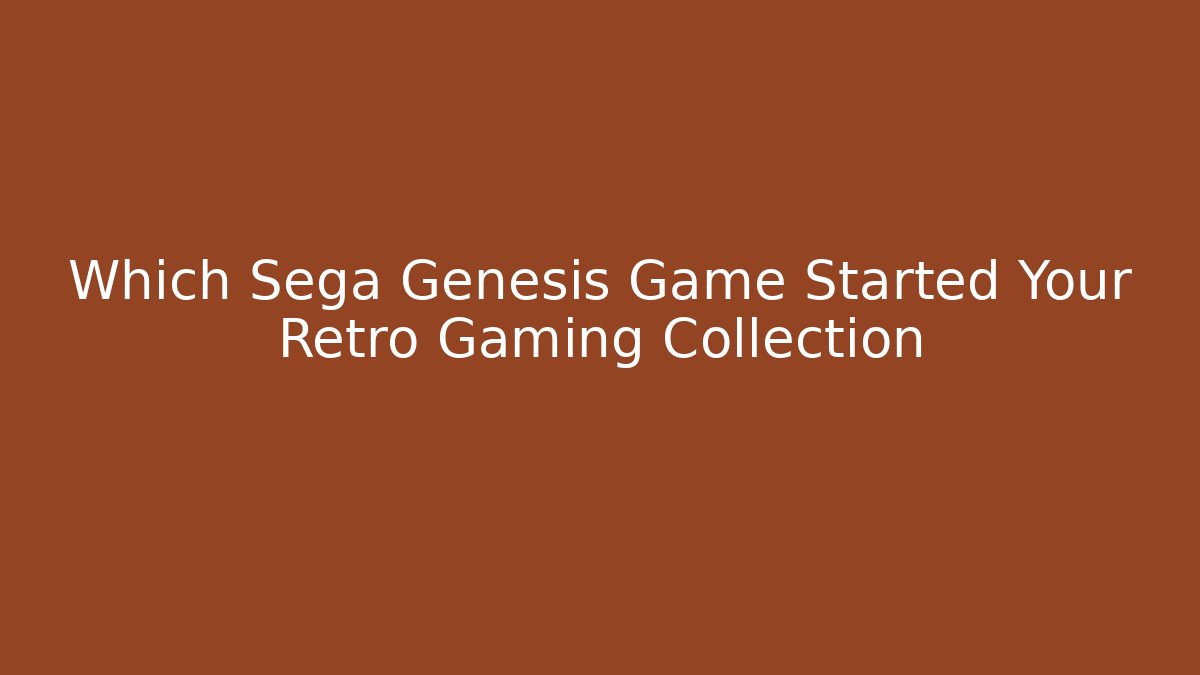Which Sega Genesis Game Started Your Retro Gaming Collection