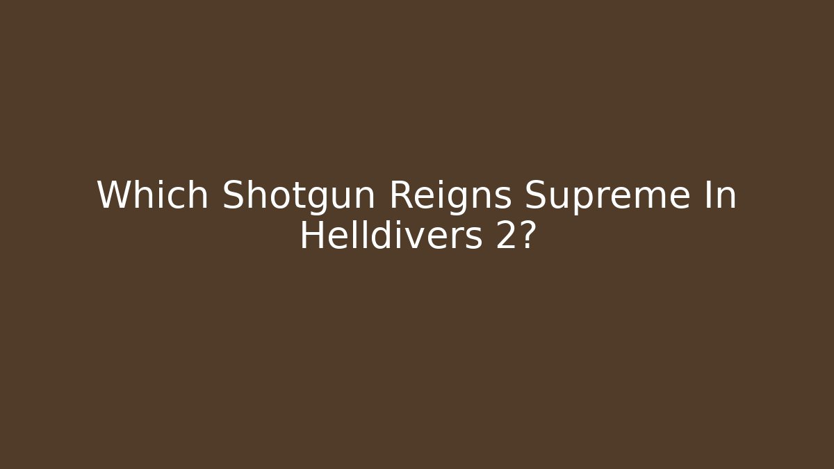 Which Shotgun Reigns Supreme In Helldivers 2?