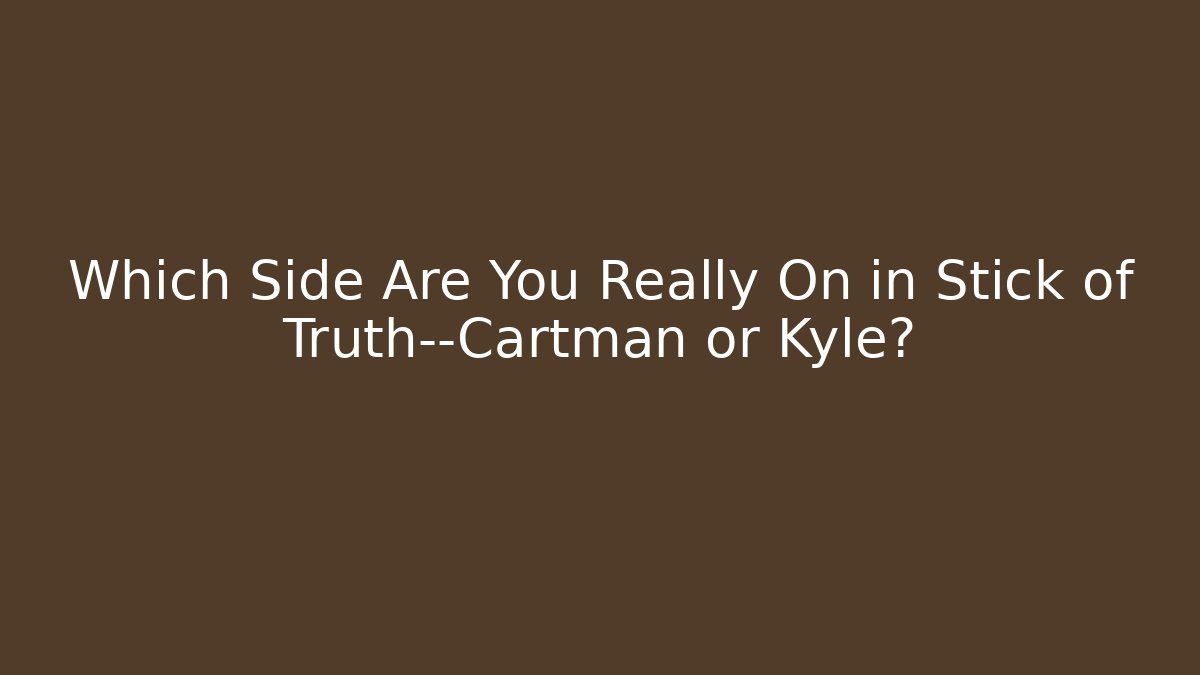 Which Side Are You Really On in Stick of Truth—Cartman or Kyle?