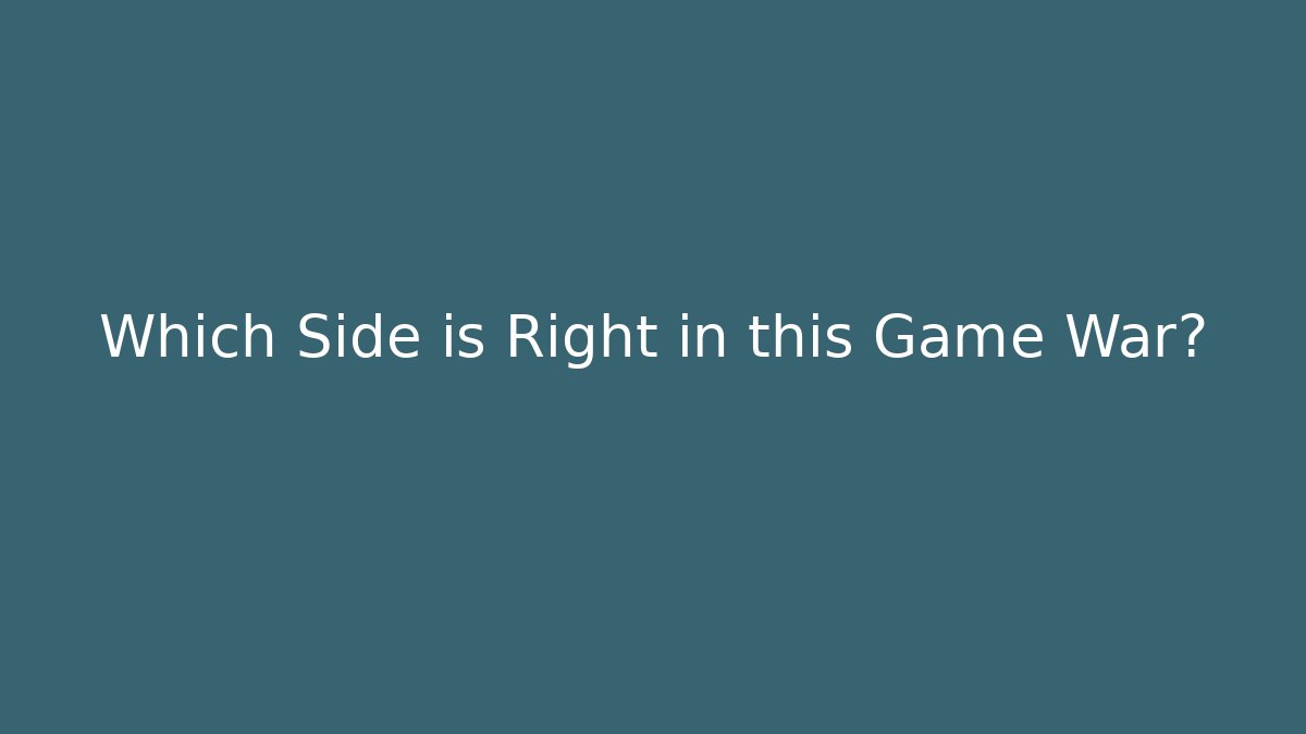 Which Side is Right in this Game War?
