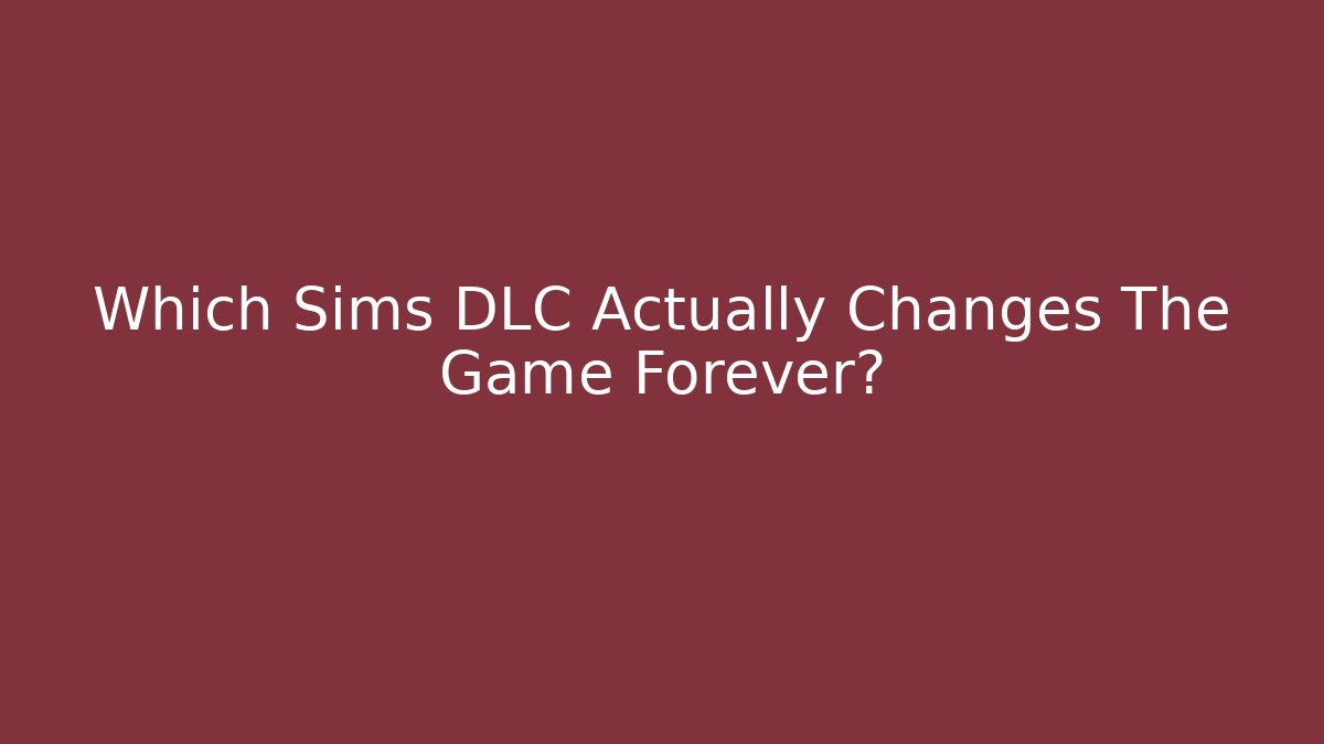 Which Sims DLC Actually Changes The Game Forever? - Método de Aprovação