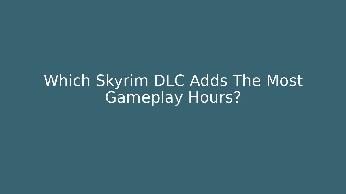 Which Skyrim DLC Adds The Most Gameplay Hours?