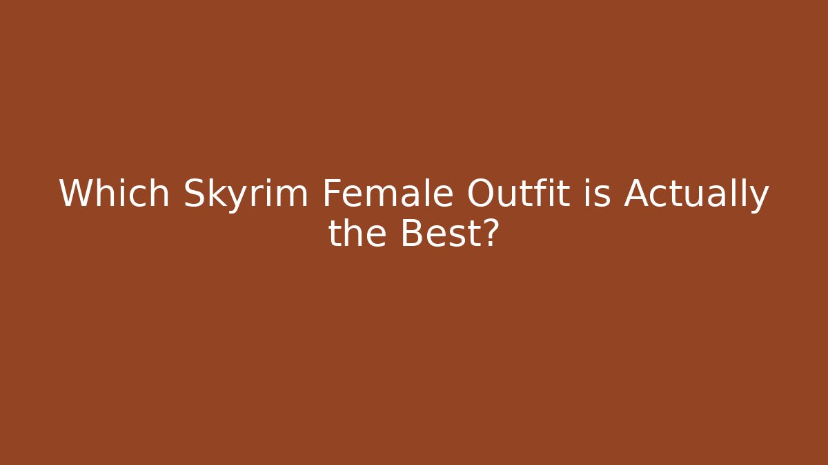 Which Skyrim Female Outfit is Actually the Best? - Método de Aprovação
