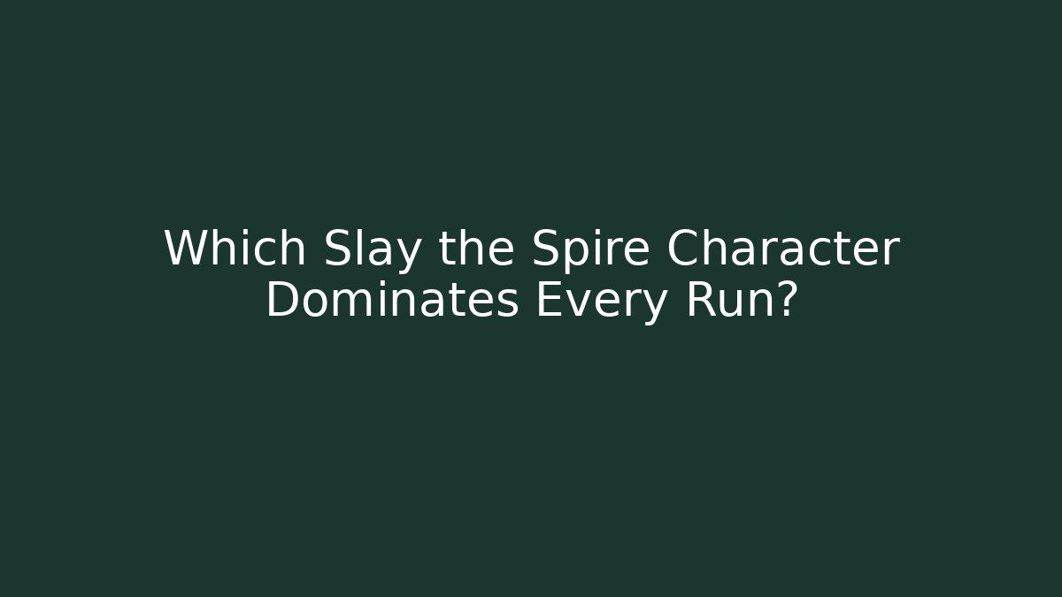 Which Slay the Spire Character Dominates Every Run?