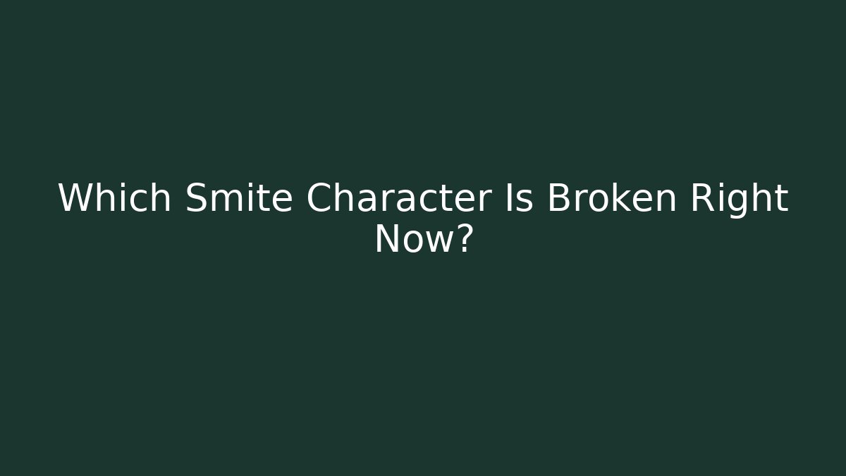 Which Smite Character Is Broken Right Now?