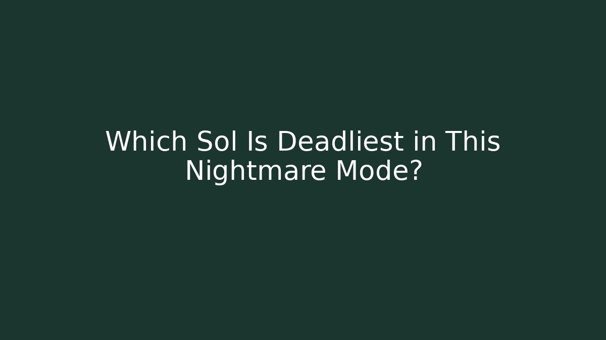 Which Sol Is Deadliest in This Nightmare Mode?