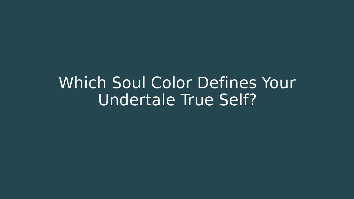 Which Soul Color Defines Your Undertale True Self?