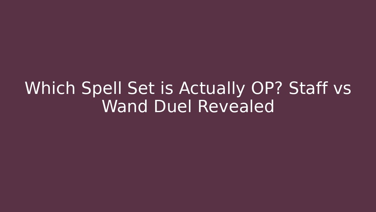 Which Spell Set is Actually OP? Staff vs Wand Duel Revealed