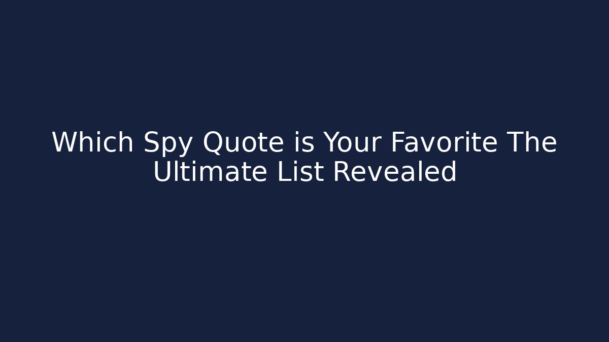 Which Spy Quote is Your Favorite The Ultimate List Revealed
