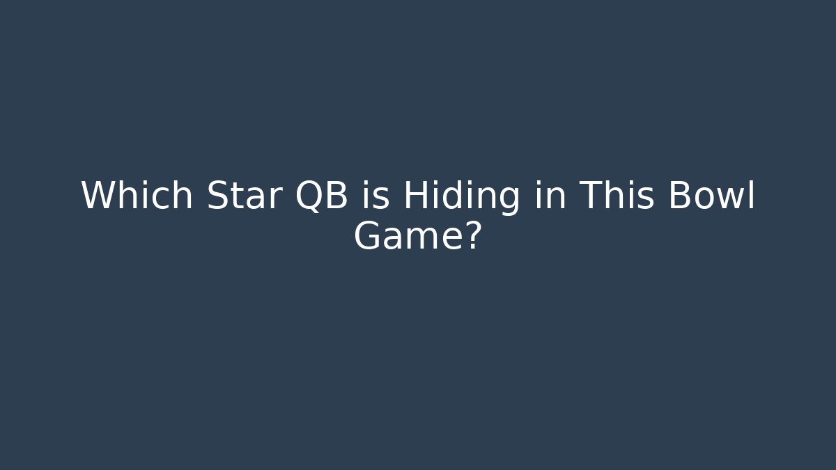 Which Star QB is Hiding in This Bowl Game?