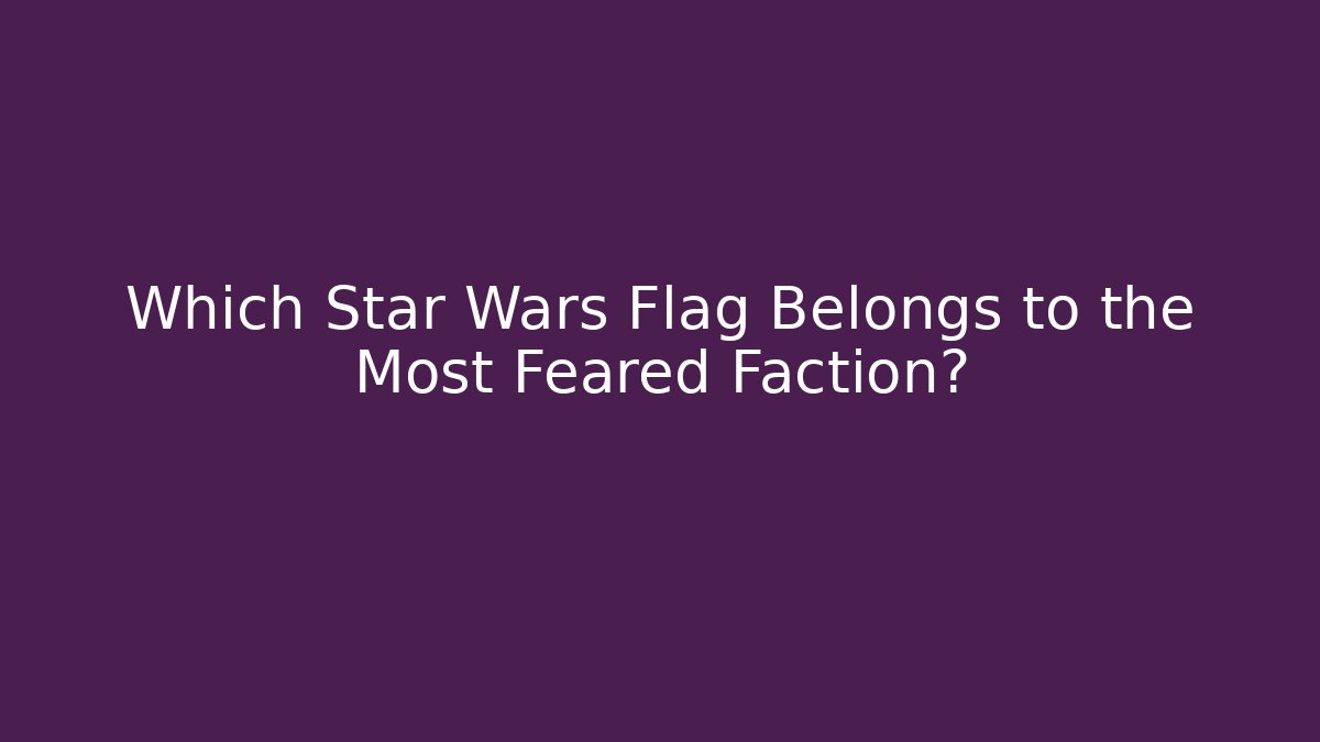 Which Star Wars Flag Belongs to the Most Feared Faction?