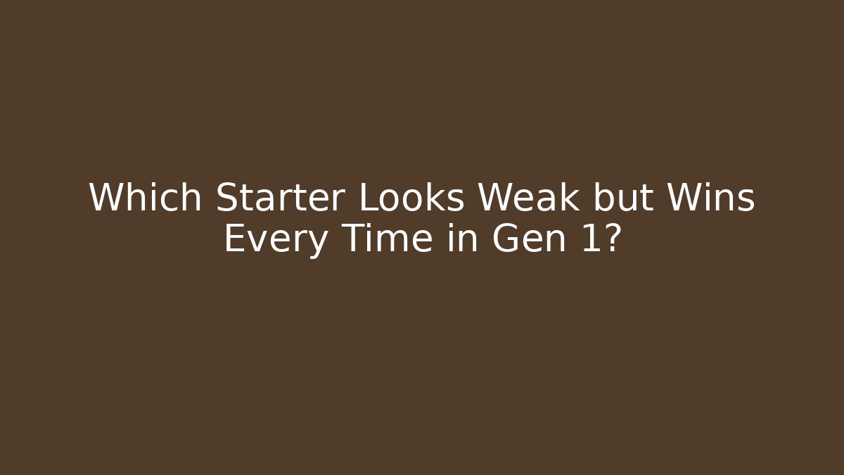Which Starter Looks Weak but Wins Every Time in Gen 1?