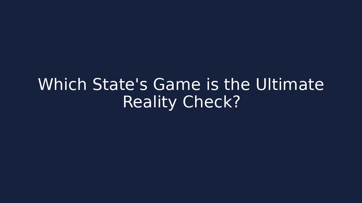 Which State's Game is the Ultimate Reality Check?