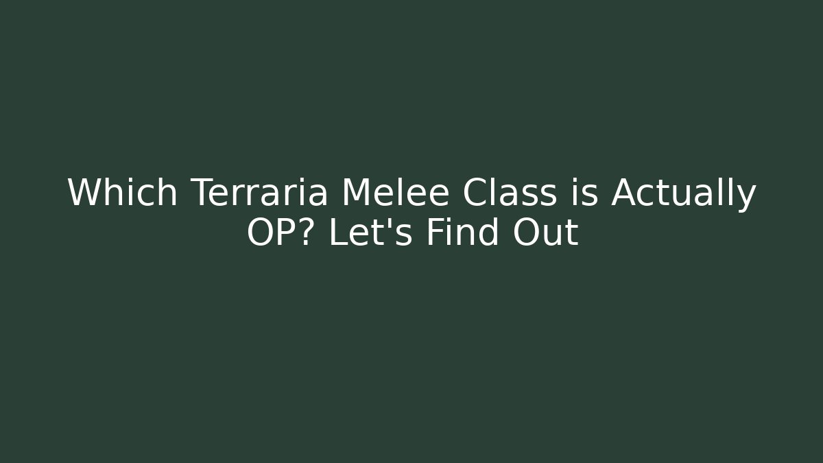 Which Terraria Melee Class is Actually OP? Let's Find Out