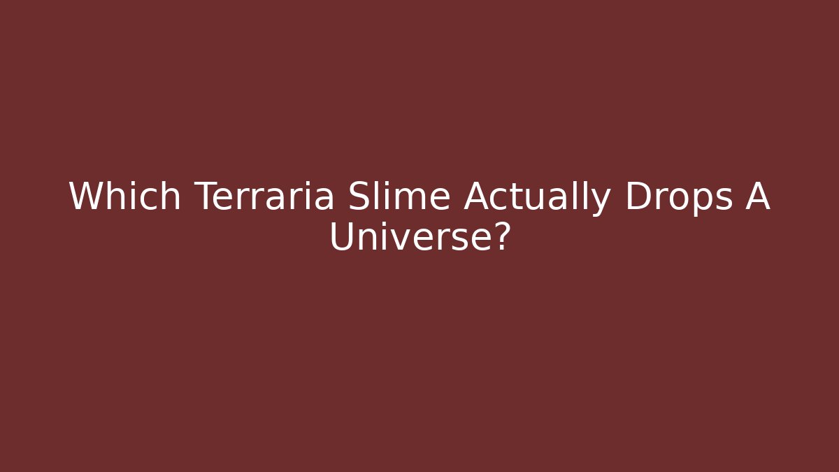 Which Terraria Slime Actually Drops A Universe?