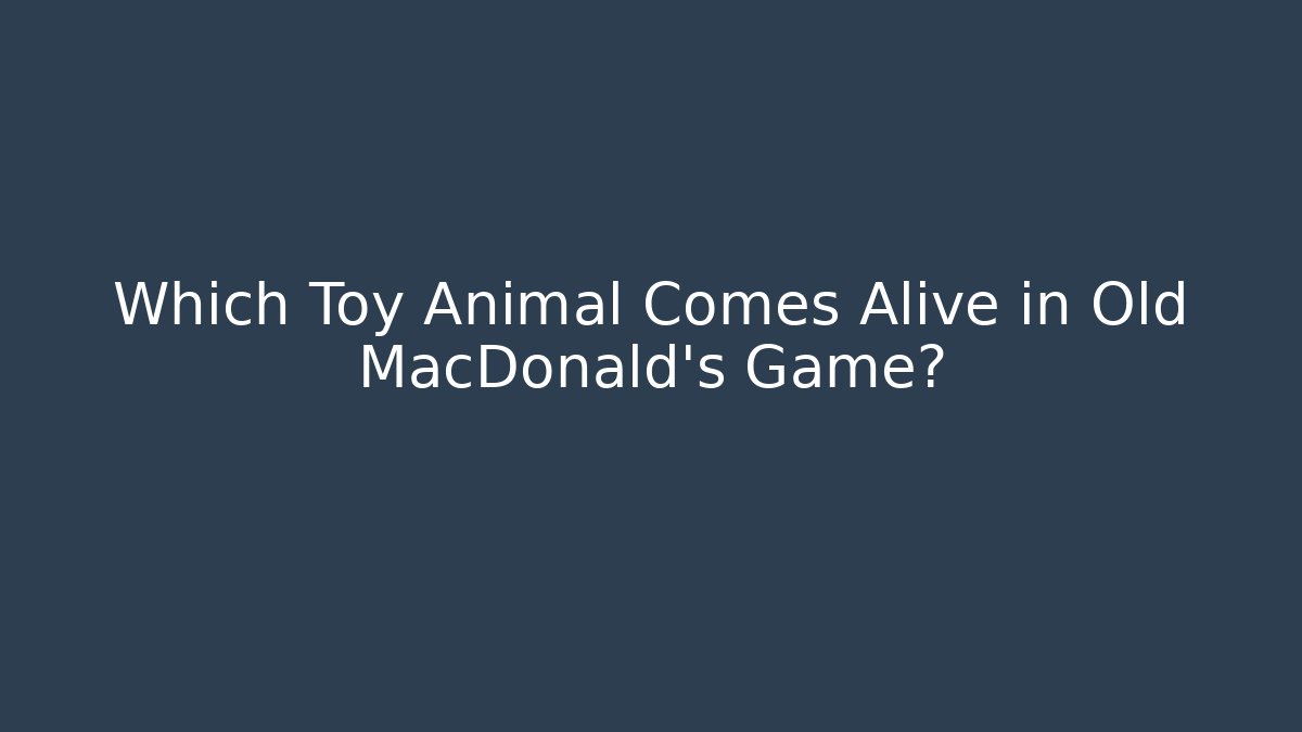 Which Toy Animal Comes Alive in Old MacDonald's Game? - Método de Aprovação