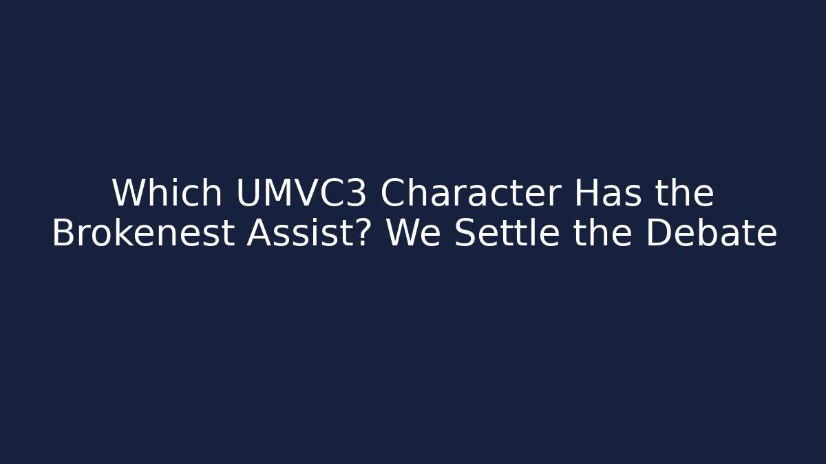Which UMVC3 Character Has the Brokenest Assist? We Settle the Debate - Método de Aprovação