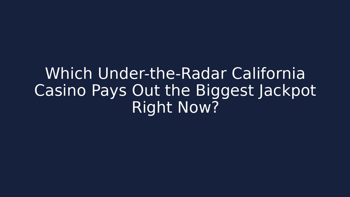 Which Under-the-Radar California Casino Pays Out the Biggest Jackpot Right Now? - Método de Aprovação