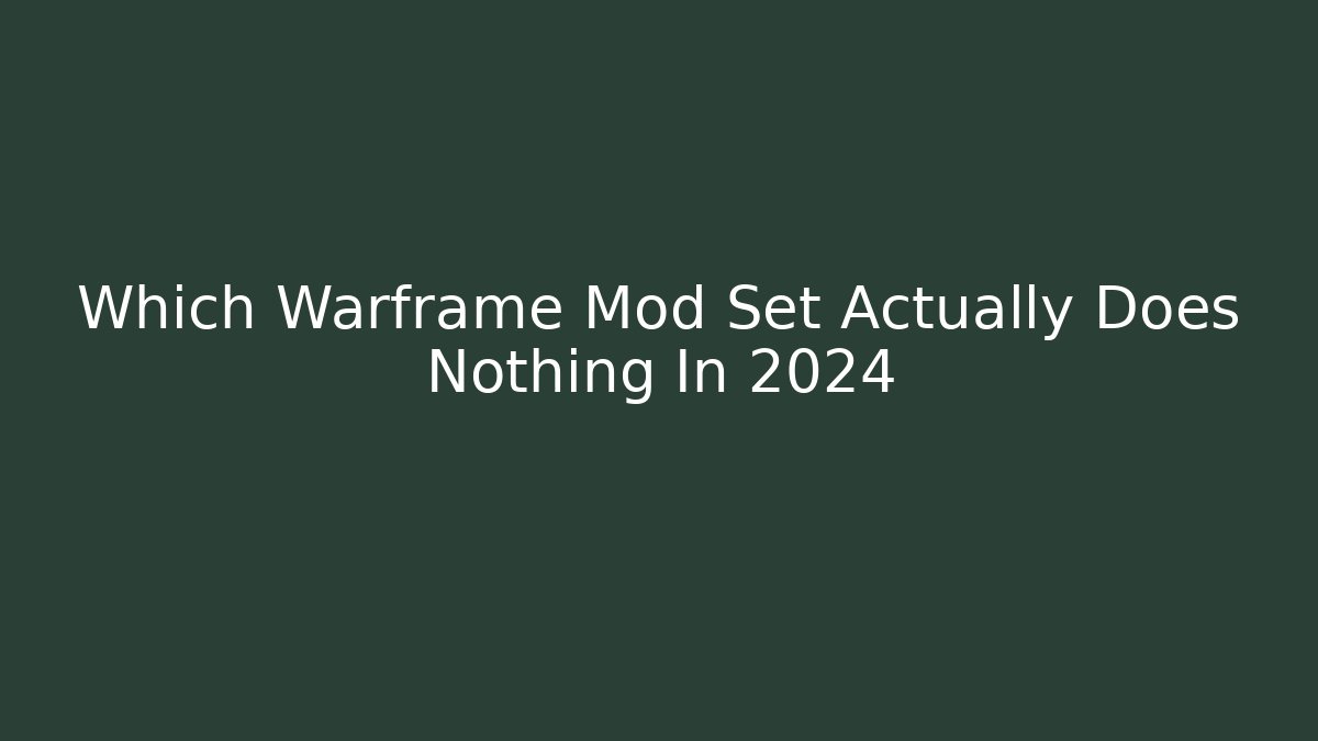 Which Warframe Mod Set Actually Does Nothing In 2024