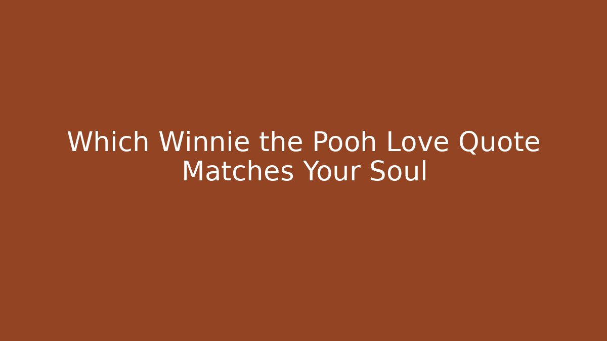 Which Winnie the Pooh Love Quote Matches Your Soul