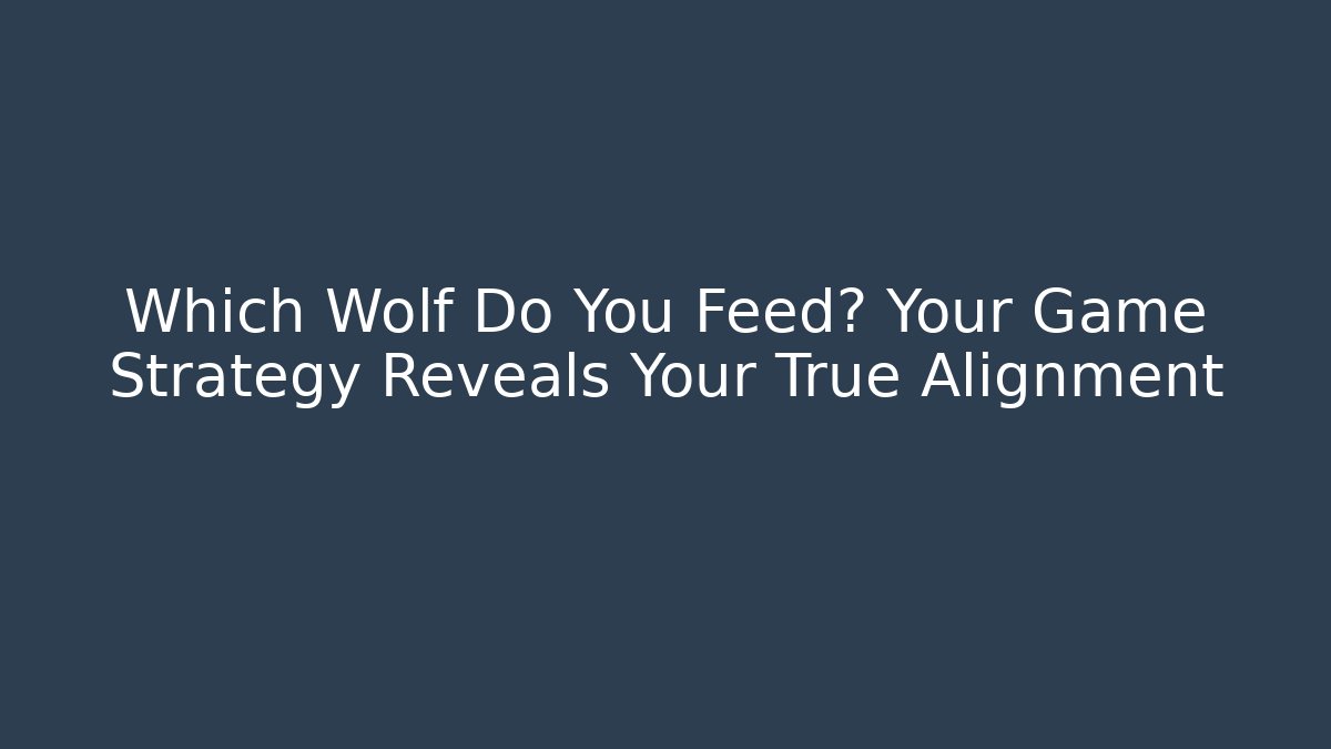 Which Wolf Do You Feed? Your Game Strategy Reveals Your True Alignment