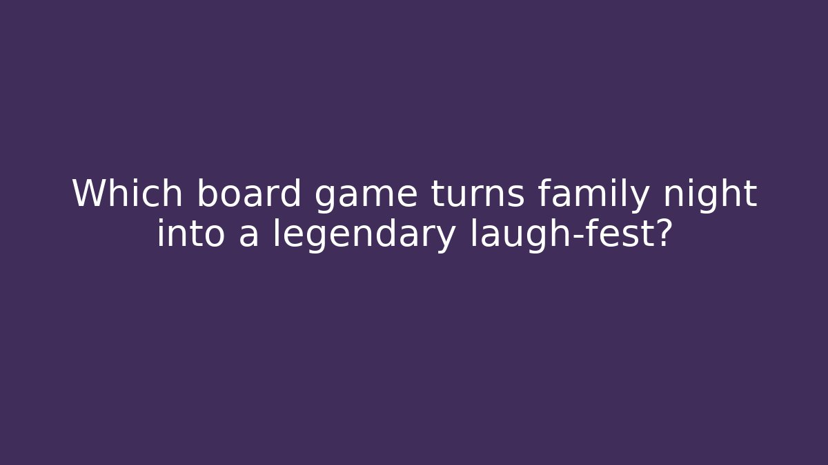Which board game turns family night into a legendary laugh-fest?
