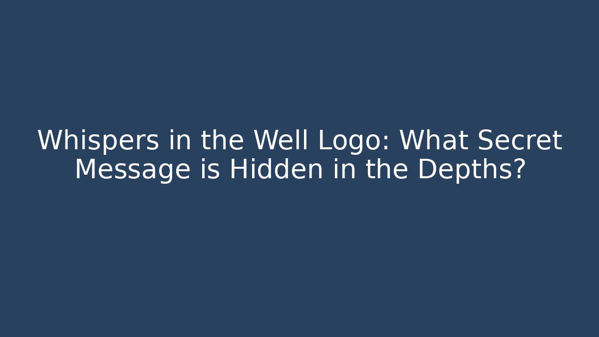 Whispers in the Well Logo: What Secret Message is Hidden in the Depths?