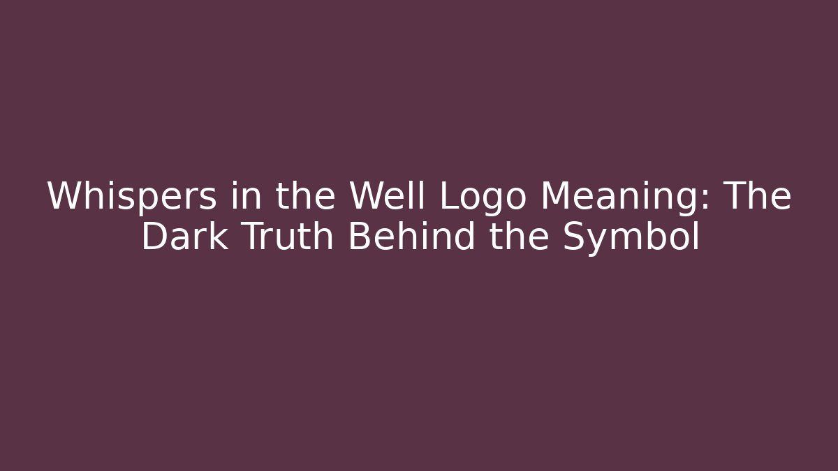 Whispers in the Well Logo Meaning: The Dark Truth Behind the Symbol