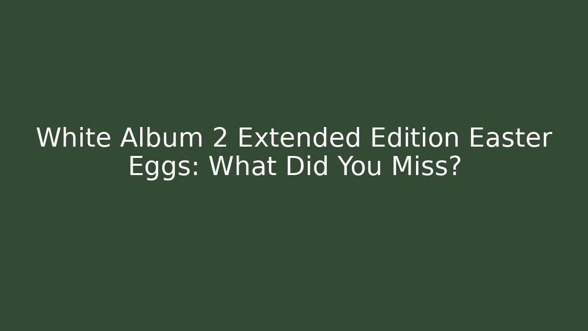 White Album 2 Extended Edition Easter Eggs: What Did You Miss?