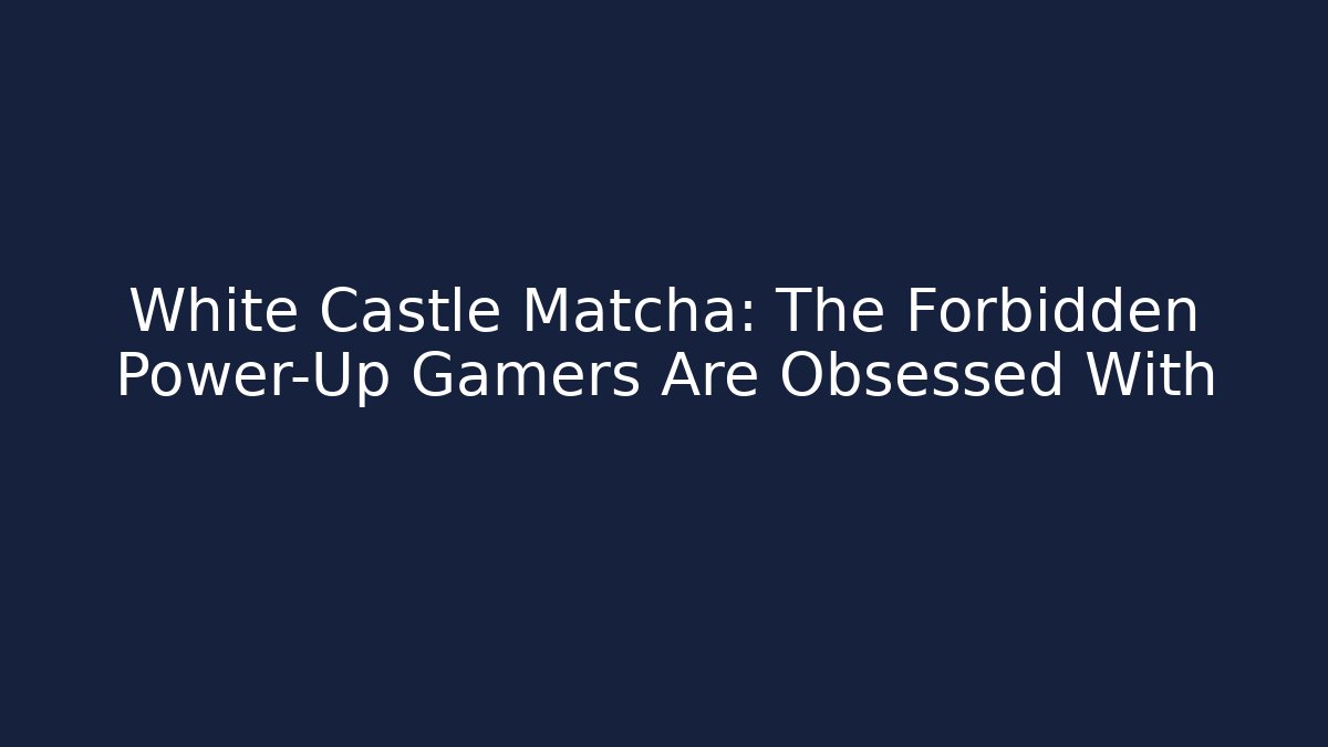 White Castle Matcha: The Forbidden Power-Up Gamers Are Obsessed With