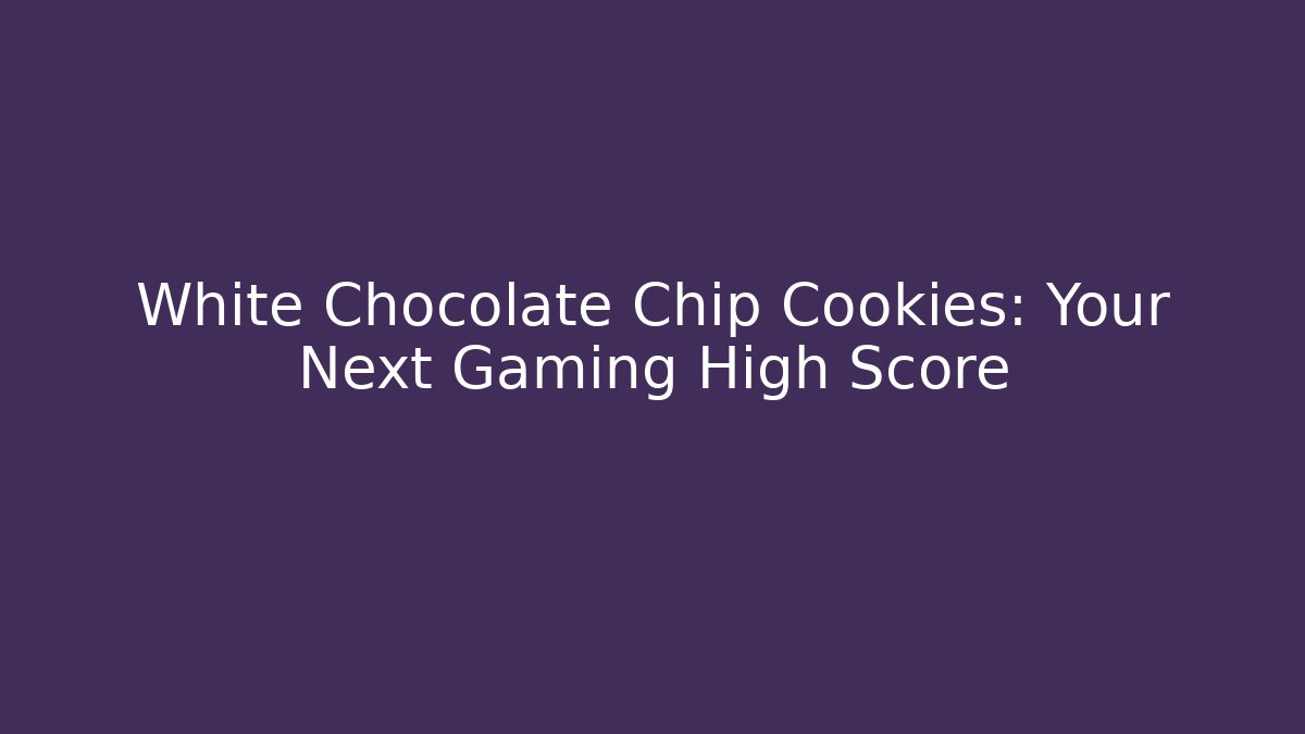 White Chocolate Chip Cookies: Your Next Gaming High Score