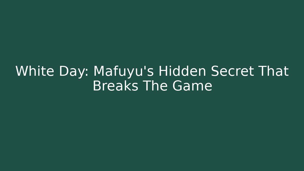White Day: Mafuyu's Hidden Secret That Breaks The Game