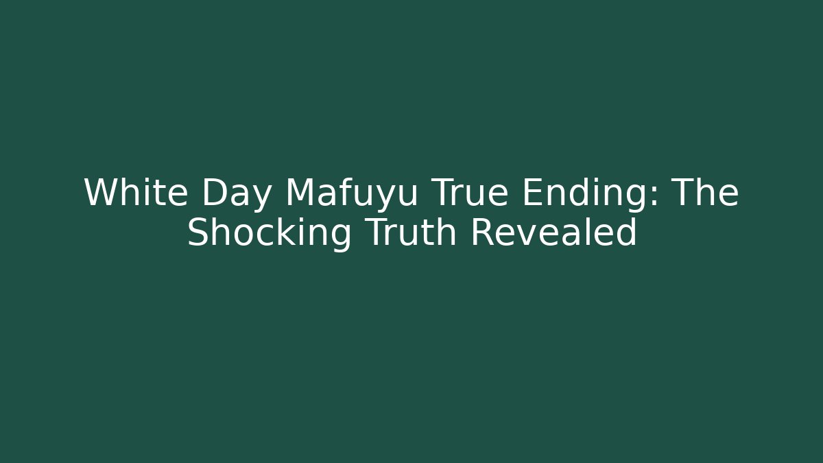 White Day Mafuyu True Ending: The Shocking Truth Revealed