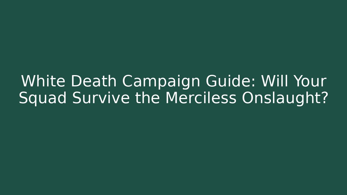 White Death Campaign Guide: Will Your Squad Survive the Merciless Onslaught? - Método de Aprovação