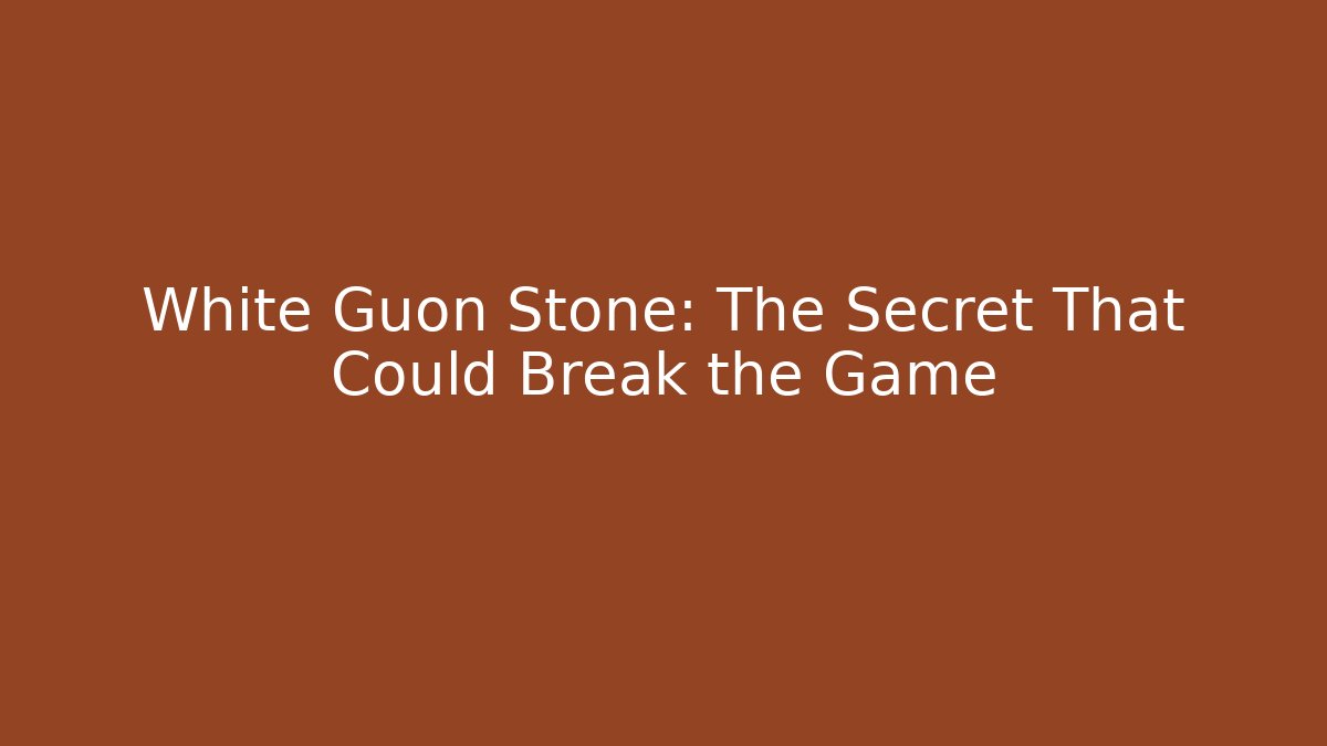 White Guon Stone: The Secret That Could Break the Game