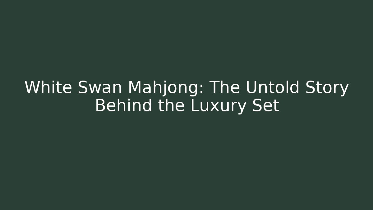 White Swan Mahjong: The Untold Story Behind the Luxury Set - Método de Aprovação