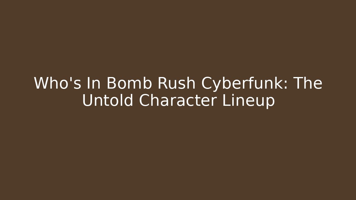 Who's In Bomb Rush Cyberfunk: The Untold Character Lineup