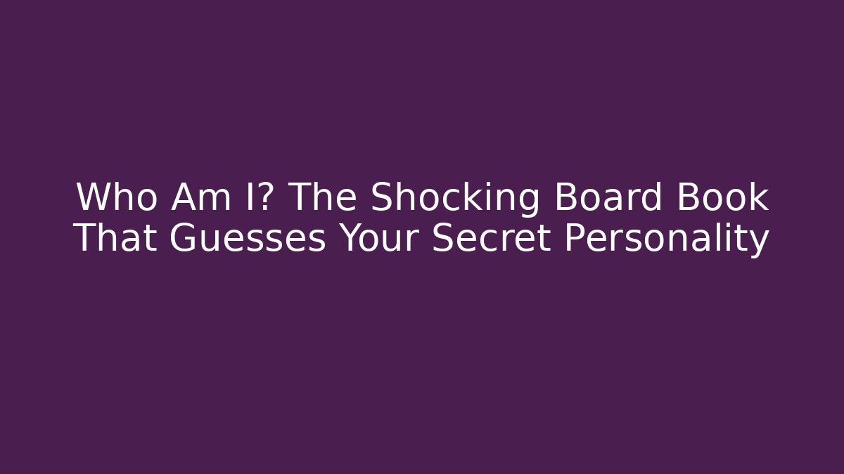 Who Am I? The Shocking Board Book That Guesses Your Secret Personality